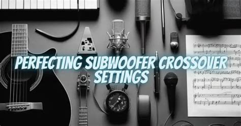 Perfecting Subwoofer Crossover Settings - All For Turntables