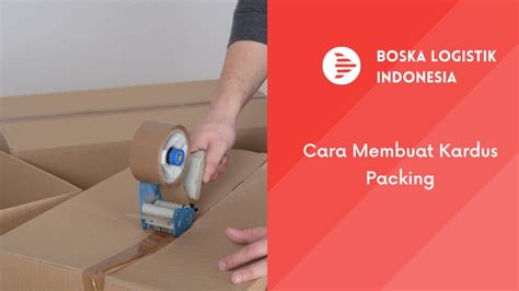 Cara Membuat Kardus Packing Yang Mudah Dan Tahan Lama