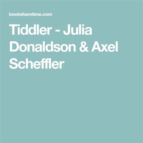 Tiddler - Julia Donaldson & Axel Scheffler | Best children books, Axel ...