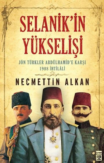 Necmettin Alkan Selanik in Yükselişi Jön Türkler Abdülhamid e Karşı