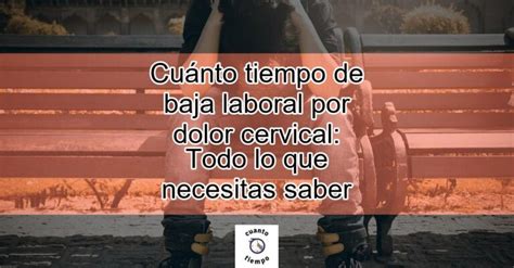 Cu Nto Tiempo De Baja Laboral Por Dolor Cervical Todo Lo Que Necesitas