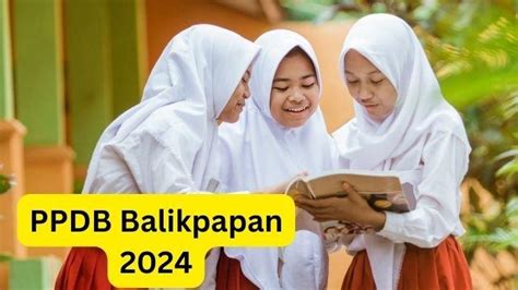 Jadwal PPDB Balikpapan 2024 Jenjang SD Dan SMP Tahap Pertama Proses