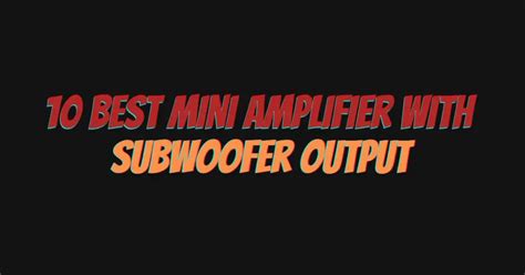 10 best mini amplifier with subwoofer output - All For Turntables