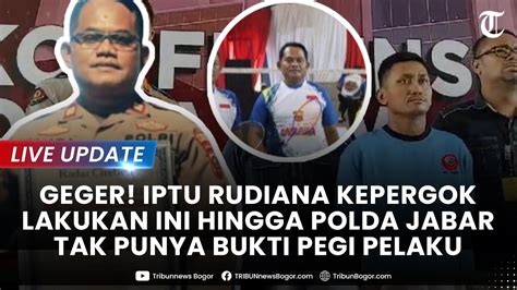 LIVE UPDATE IPTU RUDIANA Kepergok Asyik Lakukan Ini Hingga Polda