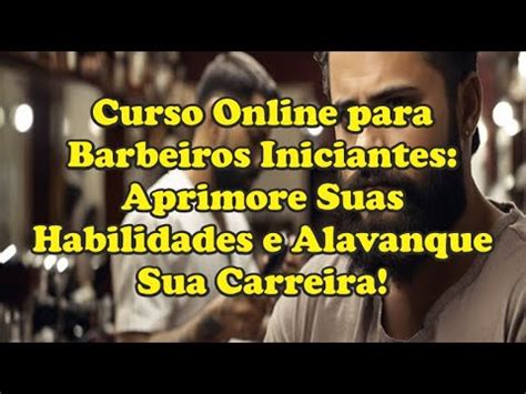 Curso Online Para Barbeiros Iniciantes Aprimore Suas Habilidades E