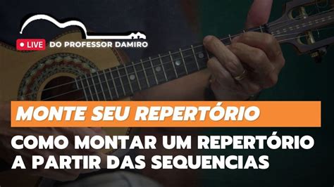 Como Montar Um Repert Rio A Partir Das Sequencias No Cavaquinho Live