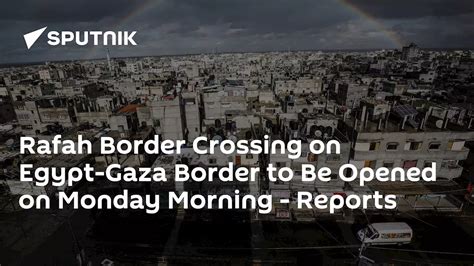 Rafah Border Crossing on Egypt-Gaza Border to Be Opened on Monday Morning | South Africa | Head ...