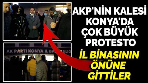 Akp Nin Kalesi Konya Da Ok B Y K Protesto L Binas N N N Ne Gittiler