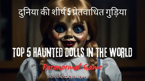 Top 5 Haunted Dolls In The World 5 Darawni Gudiya I Robert Annabelle