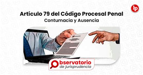 Jurisprudencia Del Artículo 79 Del Código Procesal Penal Contumacia Y