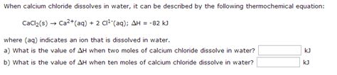 Solved: When Calcium Chloride Dissolves In Water, It Can B... | Chegg.com