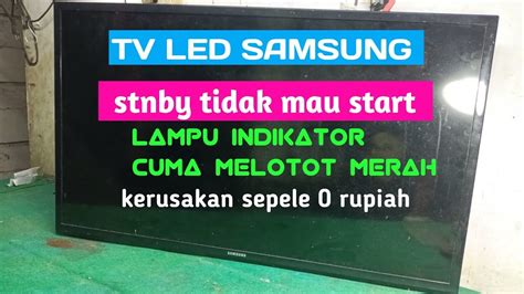 Tv LED Samsung Stnby Lampu Indikator Melotot Tidak Mau Start YouTube