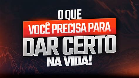 O que você precisa para dar certo NA VIDA YouTube