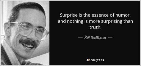 Bill Watterson Quote Surprise Is The Essence Of Humor And Nothing Is