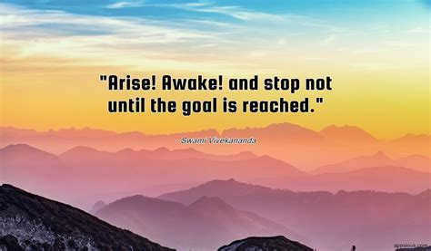 Arise Awake And Stop Not Until The Goal Is Reached