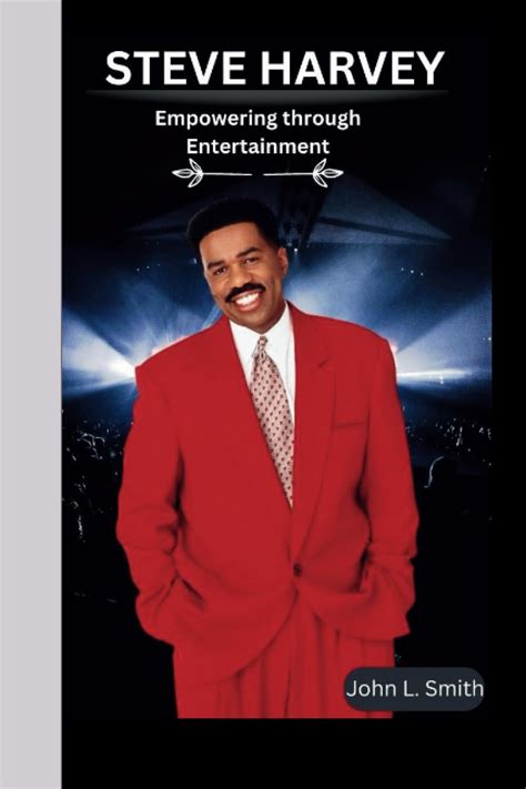 STEVE HARVEY: Empowering through Entertainment by John L. Smith | Goodreads