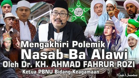 Mengakhiri Polemik Nasab Ba Alawi Dr Kh Fahrur Rozi Ketua Pbnu