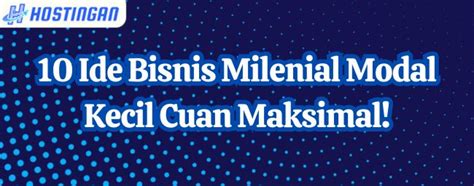 Ide Bisnis Milenial Modal Kecil Cuan Maksimal Hostingan