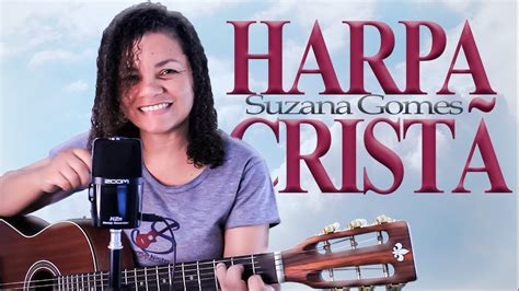 Deus Amou De Tal Maneira Harpa Crist Suzana Gomes Youtube