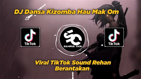 Dj Dansa Kizomba Hau Mak Om Sound Rehan Berantakan Viral Tiktok By