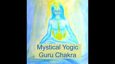 Guru Chakra Mystical Chakra Of The Yogis Youtube