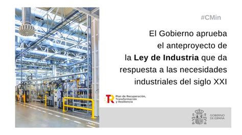 El Gobierno Aprueba El Anteproyecto De Ley De Industria Que Aspira A