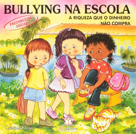 Livro Infantil Sobre Bullying Pdf - Bullying na Escola. Preconceito Social PDF Cristina Klein