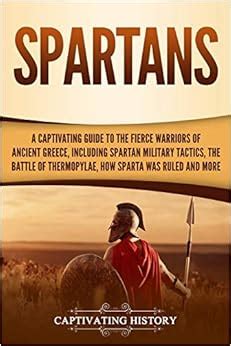 Spartans A Captivating Guide To The Fierce Warriors Of Ancient Greece