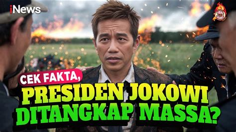 Apa Benar Narasi Presiden Jokowi Ditangkap Oleh Massa Cek Faktanya