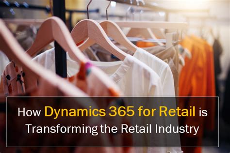 How Dynamics 365 For Retail Is Transforming The Retail Industry Erp