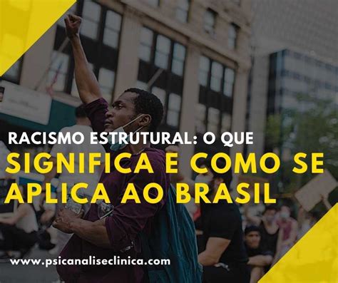 Racismo Estrutural O Que Significa E Como Se Aplica Ao Brasil