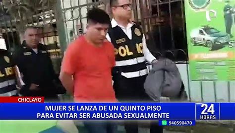 Chiclayo Mujer Se Lanza De Quinto Piso Para Evitar Ser Violada Por