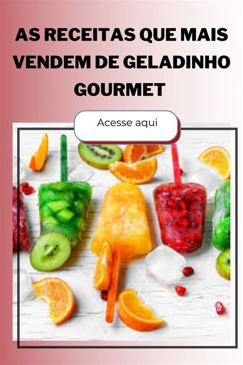 Receitas Que Mais Vendem De Geladinho Gourmet Receitas Geladinhos