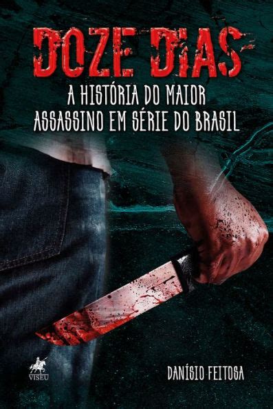 Doze dias A historia do maior assassino em série do Brasil by Danísio