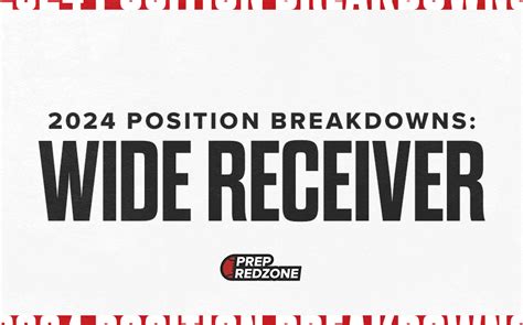 Positional Breakdown 2024 Wide Receivers Prep Redzone