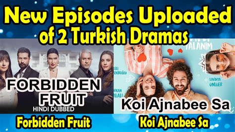 New Episodes Of Dramas Forbidden Fruit Ep And Koi Ajnabee Sa My