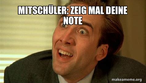 mitschüler zeig mal deine note Sarcastic Nicholas Cage Meme Generator