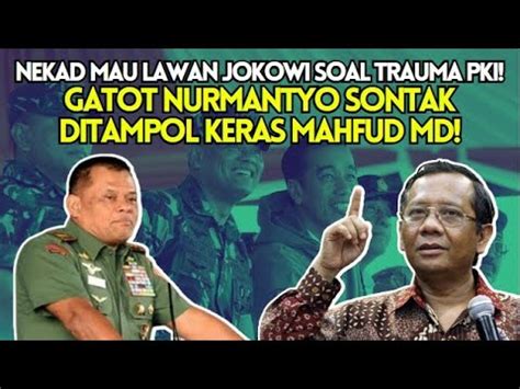 Nekad Mau Lawan Jokowi Soal Trauma Pki Gatot Nurmantyo Sontak Ditampol