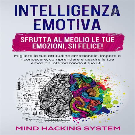 Intelligenza Emotiva Sfrutta Al Meglio Le Tue Emozioni Sii Felice