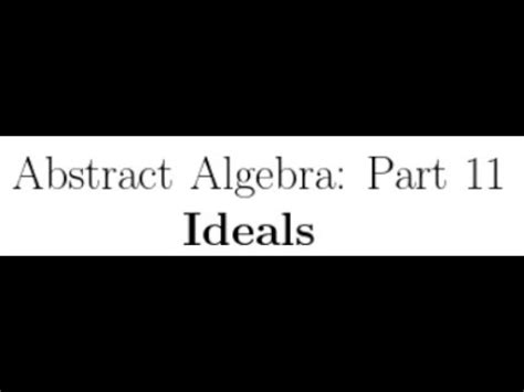 Abstract Algebra Lectures Part 11 Ideals YouTube