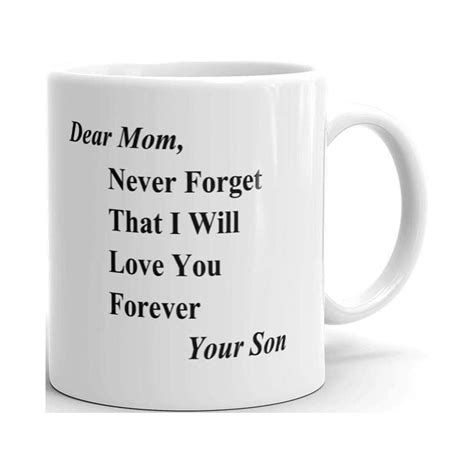 Dear Mom Never Forget That I Will Love You Forever Your Son Happy