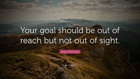 Anita DeFrantz Quote: “Your goal should be out of reach but not out of