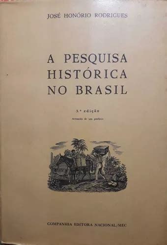 A Pesquisa Hist Rica No Brasil De Jos Hon Rio Rodrigues Pela Cia