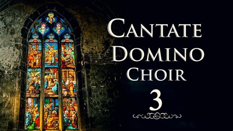 Cantate Domino Choir Sing To The Lord A New Song 3 Best Classical