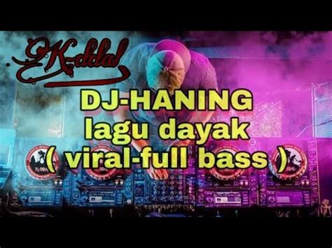 DJ Haning Lagu Dayak Remix Viral Full Bass 2019 YouTube