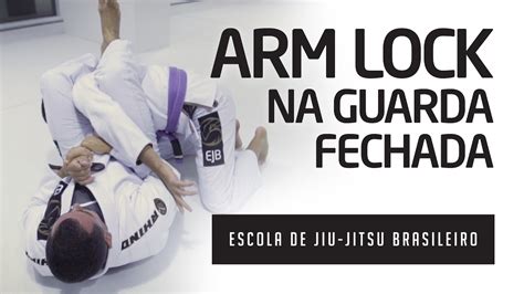 Arm Lock Na Guarda Fechada Escola De Jiu Jitsu Brasileiro Youtube