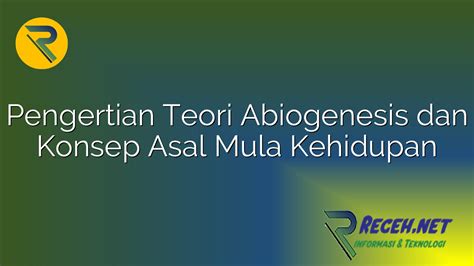 Pengertian Teori Abiogenesis Dan Konsep Asal Mula Kehidupan Receh Net