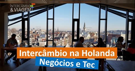 Meu Interc Mbio Na Holanda Uma Jornada Incomum E Desconfort Vel