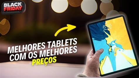 Top Melhores Tablets Para A Black Friday Para Trabalhar Estudar