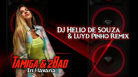 Tamiga 2Bad In Havana DJ Helio De Souza Luyd Pinho Remix 2023